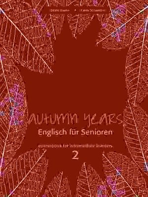 cover image of Autumn Years--Englisch für Senioren 2--Intermediate Learners--Coursebook
